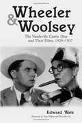 Wheeler & Woolsey: The Vaudeville Comic Duo and Their Films, 1929-1937 , Edward Watz