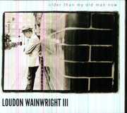 Older Than My Old Man Now [Import] , Loudon Wainwright III