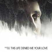 This Life Denied Me Your Love , Giorgio Tuma