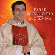 Luz Divina [Import] , Padre Juarez de Castro