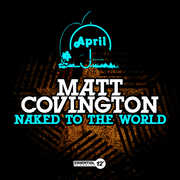 Naked to the World , Matt Covington