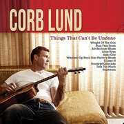 Things That Can't Be Undone , Corb Lund