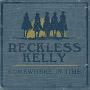 Somewhere in Time , Reckless Kelly