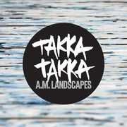 A.M. Landscapes , Takka Takka