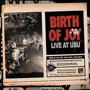 Live At Ubu , Birth of Joy
