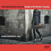 Violin Declamations from the Twilight of the Workers' Paradise , Elmira Darvarova