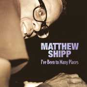 Shipp, Matthew : I've Been to Many Places , Matthew Shipp