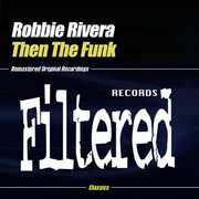 Then the Funk , Robbie Rivera