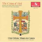 Cross of Red: Music of Love & War Time of Crusades , New Orleans Musica da Camera