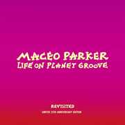 Life On Planet Groove Revisited , Maceo Parker