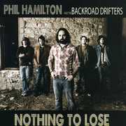 Nothing to Lose , Phil Hamilton and the Backroad Drifters