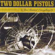 You Ruined Everything , Two Dollar Pistols