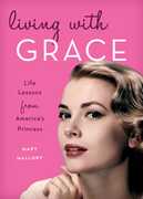Living with Grace: Life Lessons from America's Princess , Mary Mallory