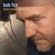 Borrowed Moments , Bob Fox