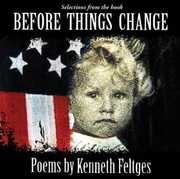 Before Things Change: Poems By Kenneth Feltges , Kenneth Feltges