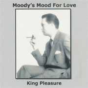 Moody's Mood for Love , King Pleasure