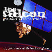 God Don't Make No Trash or Up Your Ass with Broken , Falcon