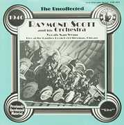 Uncollected , Raymond Scott & Orchestra