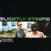 Acoustic Roots Live and Direct , Slightly Stoopid