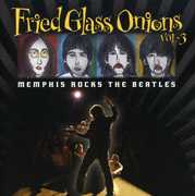 Fried Glass Onions: Memphis Rocks The Beatles, Vol. 3 , Various Artists