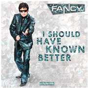 I Should Have Known Better , Fancy
