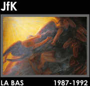 La Bas (1987-1992) , JFK