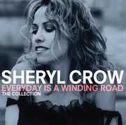 Everyday Is a Winding Road: Collection [Import] , Sheryl Crow