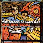 The Colors Of Latin Jazz: Cha Cha Soul , Various Artists