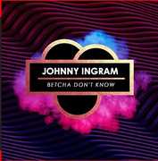 Betcha Don't Know , Johnny Ingram