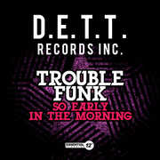 So Early in Morning , Trouble Funk