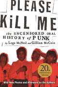 Please Kill Me: The Uncensored Oral History of Punk 20th Anniversary Edition 