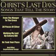 Songs That Tell The Story: Christ's Last Days , Various Artists