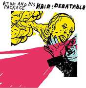 Hair: Debatable , Atom and His Package