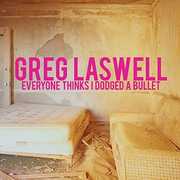 Everyone Thinks I Dodged a Bullet , Greg Laswell