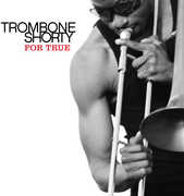 For True , Trombone Shorty