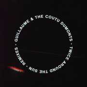 Twice Around the Sun Remixes , Guillaume & the Coutu Dumonts