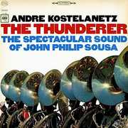 The Thunderer: The Spectacular Sound of John Philip Sousa , Andre Kostelanetz