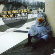 Suburbia I've Given You All and Now Im Nothing , The Wonder Years