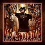 Answer to No One: The Colt Ford Classics , Colt Ford