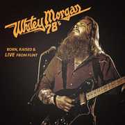 Born Raised & Live from Flint , Whitey Morgan & the 78's