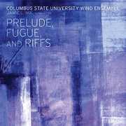 Perlude Fugue & Riffs , Columbus State University Wind Ensemble