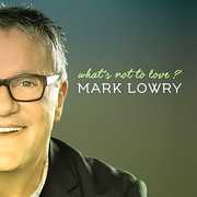 What's Not To Love? , Mark Lowry