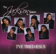I've Tried Jesus , Jackson Sisters