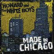Made in Chicago , Howard & the White Boys