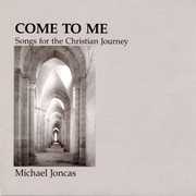 Come to Me: Christian Journey , Michael Joncas