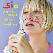 Some People Have Real Problems , Sia