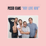 Why Love Now , Pissed Jeans