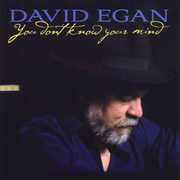 You Don't Know Your Mind , David Egan