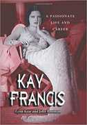 Kay Francis: A Passionate Life and Career 
