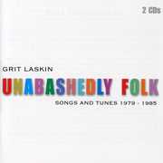 Unabashedly Folk: Songs and Tunes 1979-1985 , Grit Laskin